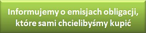Misja: Informujemy o emisjach obligacji korporacyjnych, kt&oacute;re sami chcieliby&sacute;my kupi&cacute;